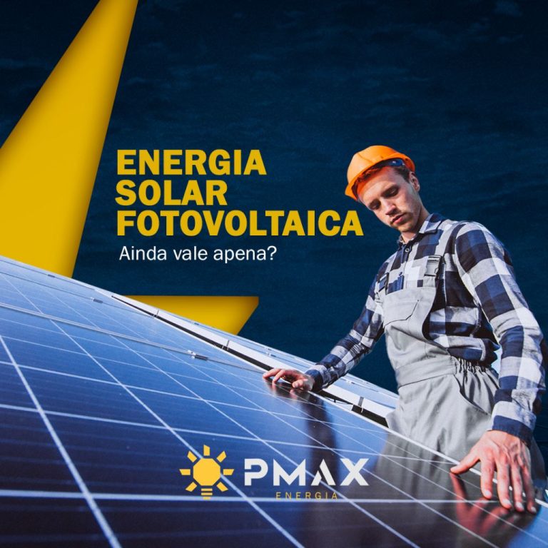 Energia Solar Fotovoltaica Ainda Vale A Pena? - PMAX ENERGIA